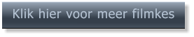 Klik hier voor meer filmkes   Klik hier voor meer filmkes